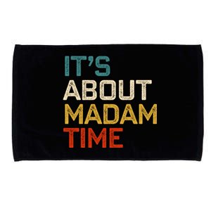 ItS About Madam Time Madam President 2024 Kamala Harris Gift Microfiber Hand Towel