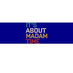 ItS About Madam Time Madam President 2024 Kamala Harris Gift Bumper Sticker