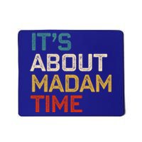 ItS About Madam Time Madam President 2024 Kamala Harris Gift Mousepad