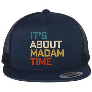 ItS About Madam Time Madam President 2024 Kamala Harris Gift Flat Bill Trucker Hat