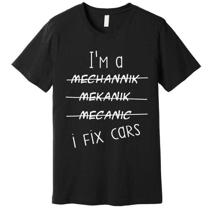 IM A Mechanic I Fix Cars Funny Saying Auto Repairman Premium T-Shirt