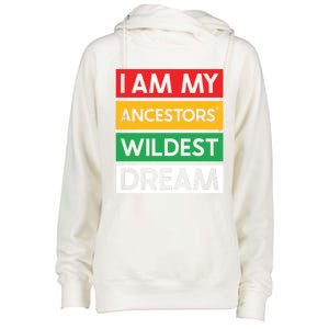 I Am My Ancestors Wildest Dream Gift Black History Month Gift Womens Funnel Neck Pullover Hood