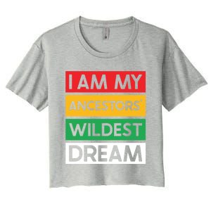 I Am My Ancestors Wildest Dream Gift Black History Month Gift Women's Crop Top Tee