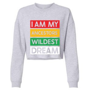 I Am My Ancestors Wildest Dream Gift Black History Month Gift Cropped Pullover Crew