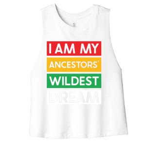 I Am My Ancestors Wildest Dream Gift Black History Month Gift Women's Racerback Cropped Tank