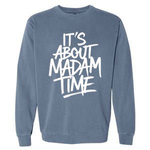 ItS About Madam Time Gift Garment-Dyed Sweatshirt