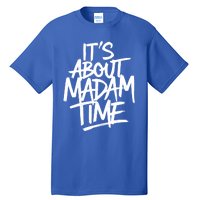 ItS About Madam Time Gift Tall T-Shirt