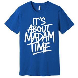 ItS About Madam Time Gift Premium T-Shirt