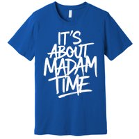 ItS About Madam Time Gift Premium T-Shirt