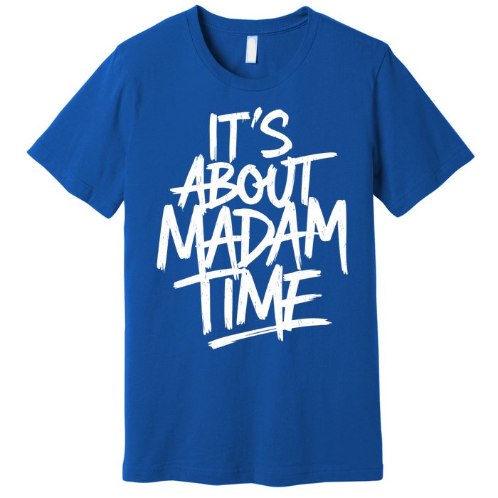 ItS About Madam Time Gift Premium T-Shirt