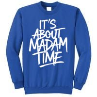 ItS About Madam Time Gift Tall Sweatshirt