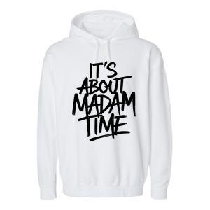 ItS About Madam Time Gift Garment-Dyed Fleece Hoodie