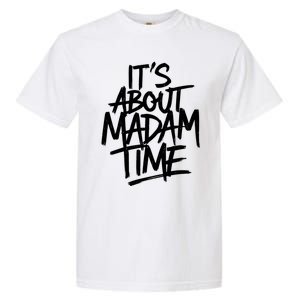 ItS About Madam Time Gift Garment-Dyed Heavyweight T-Shirt