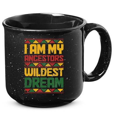 I Am My Ancestors Wildest Dream Black History Juneteenth 15oz Campfire Ceramic Mug