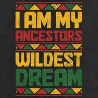 I Am My Ancestors Wildest Dream Black History Juneteenth Hat