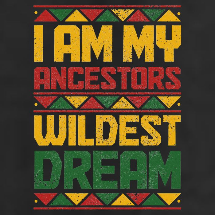 I Am My Ancestors Wildest Dream Black History Juneteenth Hat