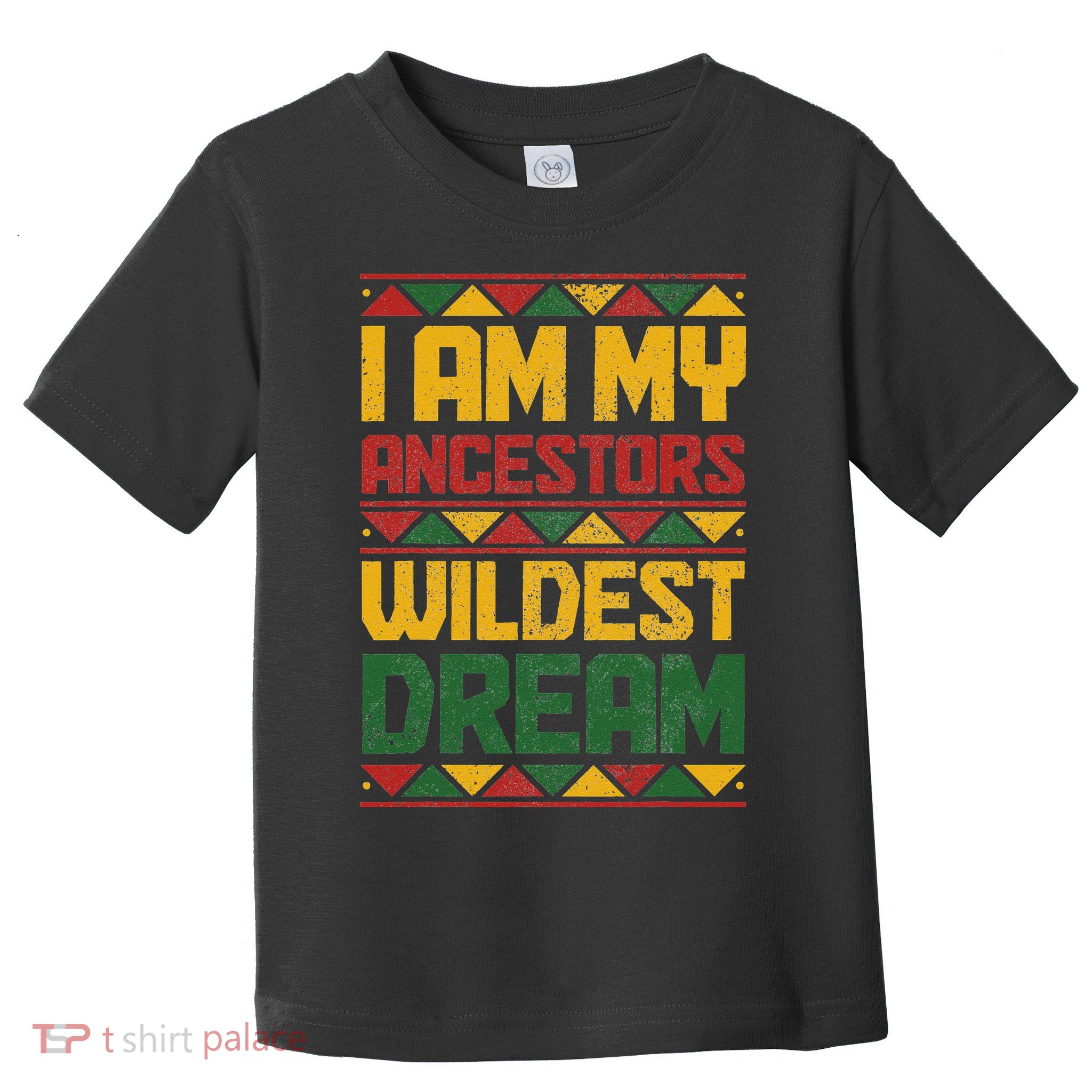 I Am My Ancestors Wildest Dream Black History Juneteenth Toddler T-Shirt