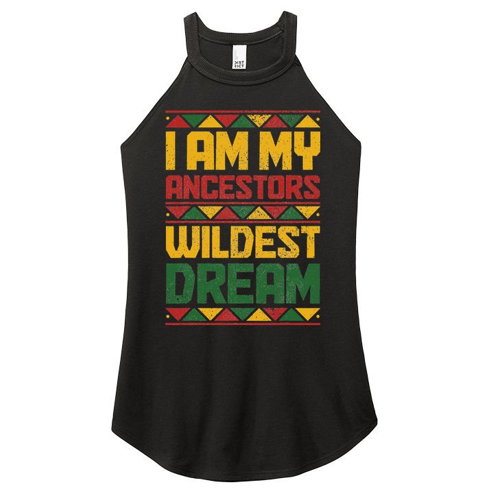 I Am My Ancestors Wildest Dream Black History Juneteenth Women's Perfect Tri Rocker Tank