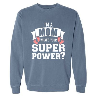 I'm A Mom What's Your Superpower Gift Garment-Dyed Sweatshirt