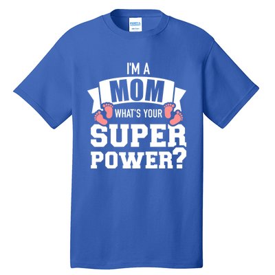 I'm A Mom What's Your Superpower Gift Tall T-Shirt