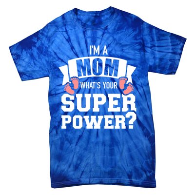 I'm A Mom What's Your Superpower Gift Tie-Dye T-Shirt