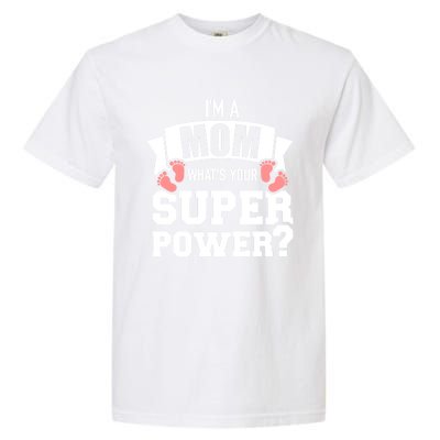 I'm A Mom What's Your Superpower Gift Garment-Dyed Heavyweight T-Shirt