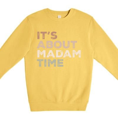 ItS About Madam Time Humor Saying Sarcastic Funny Great Gift Premium Crewneck Sweatshirt