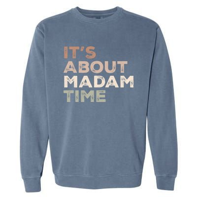 ItS About Madam Time Humor Saying Sarcastic Funny Great Gift Garment-Dyed Sweatshirt