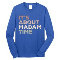 ItS About Madam Time Humor Saying Sarcastic Funny Great Gift Long Sleeve Shirt