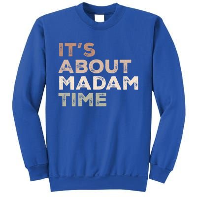 ItS About Madam Time Humor Saying Sarcastic Funny Great Gift Sweatshirt