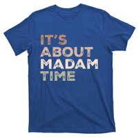 ItS About Madam Time Humor Saying Sarcastic Funny Great Gift T-Shirt