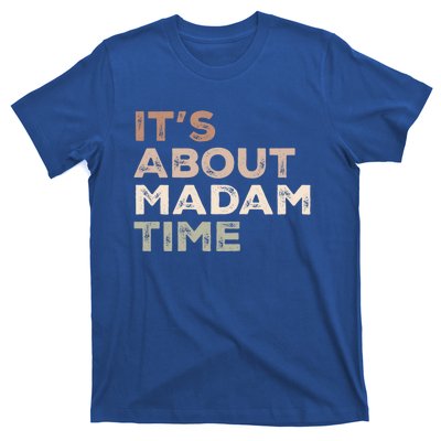 ItS About Madam Time Humor Saying Sarcastic Funny Great Gift T-Shirt