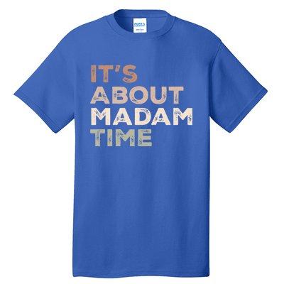 ItS About Madam Time Humor Saying Sarcastic Funny Great Gift Tall T-Shirt