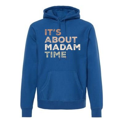 ItS About Madam Time Humor Saying Sarcastic Funny Great Gift Premium Hoodie