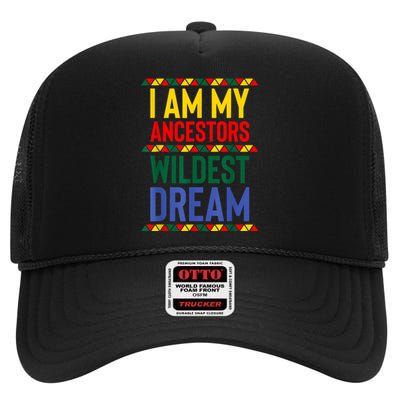 I Am My Ancestors Wildest Dream Black History Month February High Crown Mesh Back Trucker Hat