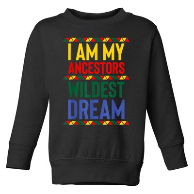 I Am My Ancestors Wildest Dream Black History Month February Toddler Sweatshirt