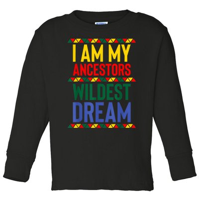 I Am My Ancestors Wildest Dream Black History Month February Toddler Long Sleeve Shirt