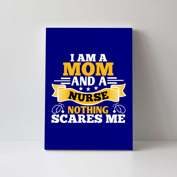 I'm A Mom And A Nurse Nothing Scares Me Nurses And Mothers Gift Canvas