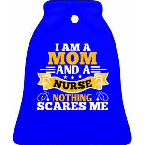 I'm A Mom And A Nurse Nothing Scares Me Nurses And Mothers Gift Ceramic Bell Ornament