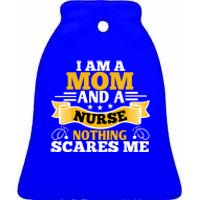 I'm A Mom And A Nurse Nothing Scares Me Nurses And Mothers Gift Ceramic Bell Ornament