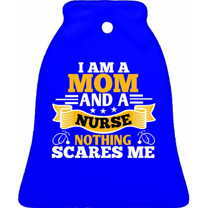 I'm A Mom And A Nurse Nothing Scares Me Nurses And Mothers Gift Ceramic Bell Ornament