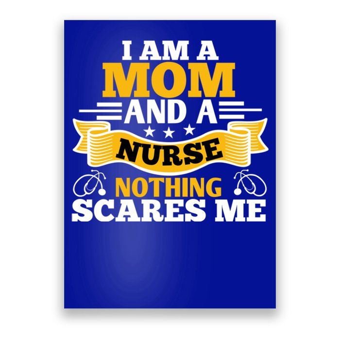 I'm A Mom And A Nurse Nothing Scares Me Nurses And Mothers Gift Poster