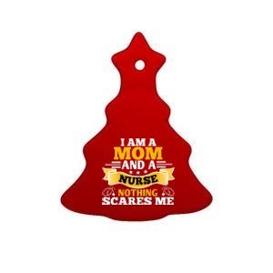 I'm A Mom And A Nurse Nothing Scares Me Nurses And Mothers Gift Ceramic Tree Ornament