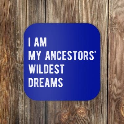 I Am My Ancestors Wildest Dreams Gift Black Girls Gift Coaster