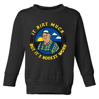 It Ain’t Much But It’s Honest Work Toddler Sweatshirt