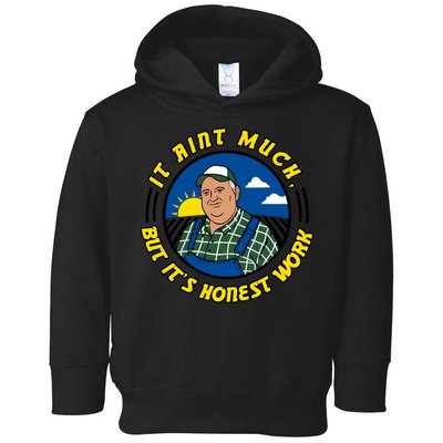 It Ain’t Much But It’s Honest Work Toddler Hoodie
