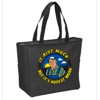 It Ain’t Much But It’s Honest Work Zip Tote Bag