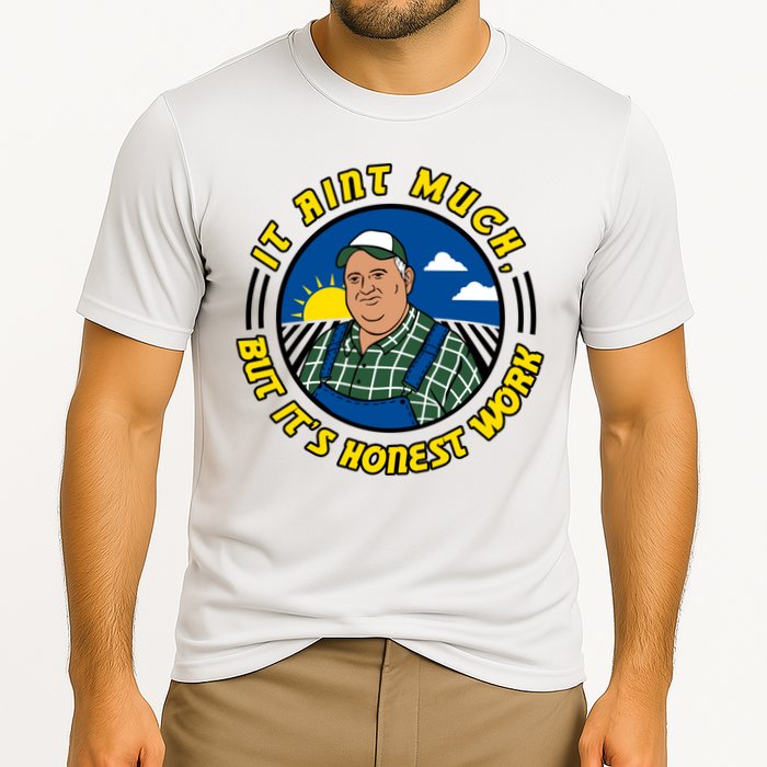 It Ain’t Much But It’s Honest Work Performance Shirt