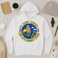 It Ain’t Much But It’s Honest Work Hoodie