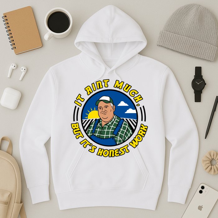 It Ain’t Much But It’s Honest Work Hoodie